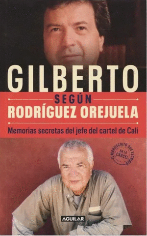 GILBERTO SEGÚN RODRÍGUEZ OREJUELA. MEMORIAS SECRETAS DEL JEFE DEL CARTEL DE CALI