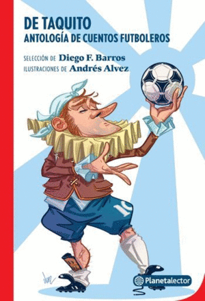 DE TAQUITO. ANTOLOGÍA DE CUENTOS FUTBOLEROS