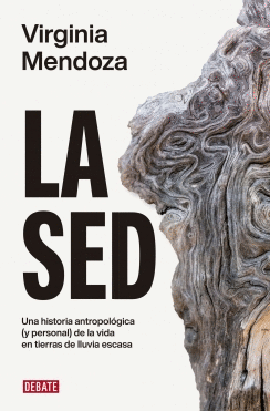 LA SED. UNA HISTORIA ANTROPOLÓGICA (Y PERSONAL) DE LA VIDA EN TIERRAS DE LLUVIA ESCASA