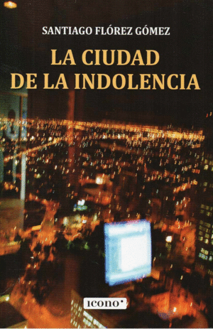 LA CIUDAD DE LA INDOLENCIA