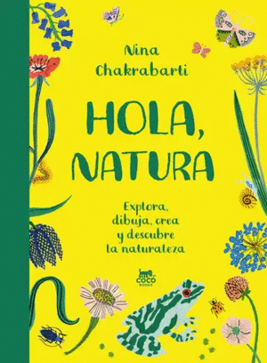 HOLA, NATURA. EXPLORA, DIBUJA, CREA Y DESCUBRE LA NATURALEZA