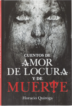 CUENTOS DE AMOR DE LOCURA Y DE MUERTE