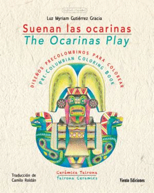 SUENAN LAS OCARINAS, DISEÑOS PRECOLOMBINOS PARA COLOREAR / THE OCARINAS PLAY, PRE-COLUMBIAN COLORING BOOK