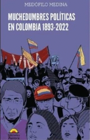 MUCHEDUMBRES POLÍTICAS EN COLOMBIA 1893 - 2022