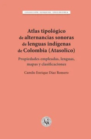 ATLAS TIPOLÓGICO DE ALTERNANCIAS SONORAS DE LENGUAS INDÍGENAS DE COLOMBIA (ATASOLICO). PROPIEDADES EMPLEADAS, LENGUAS, MAPAS Y CLASIFICACIONES