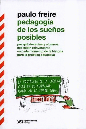 PEDAGOGÍA DE LOS SUEÑOS POSIBLES. POR QUÉ DOCENTES Y ALUMNOS NECESITAN REINVENTARSE EN CADA MOMENTO DE LA HISTORIA