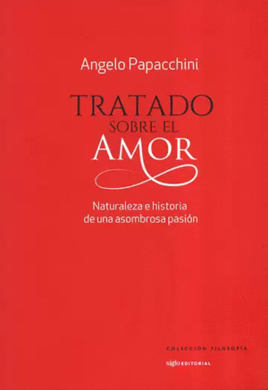 TRATADO SOBRE EL AMOR. NATURALEZA E HISTORIA DE UNA ASOMBROSA PASIÓN