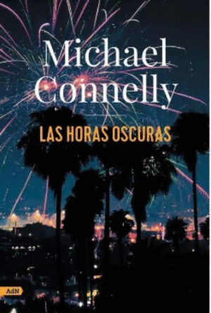 LAS HORAS OSCURAS SERIE HARRY BOSCH