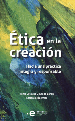 ÉTICA EN LA CREACIÓN: HACIA UNA PRÁCTICA ÍNTEGRA Y RESPONSABLE